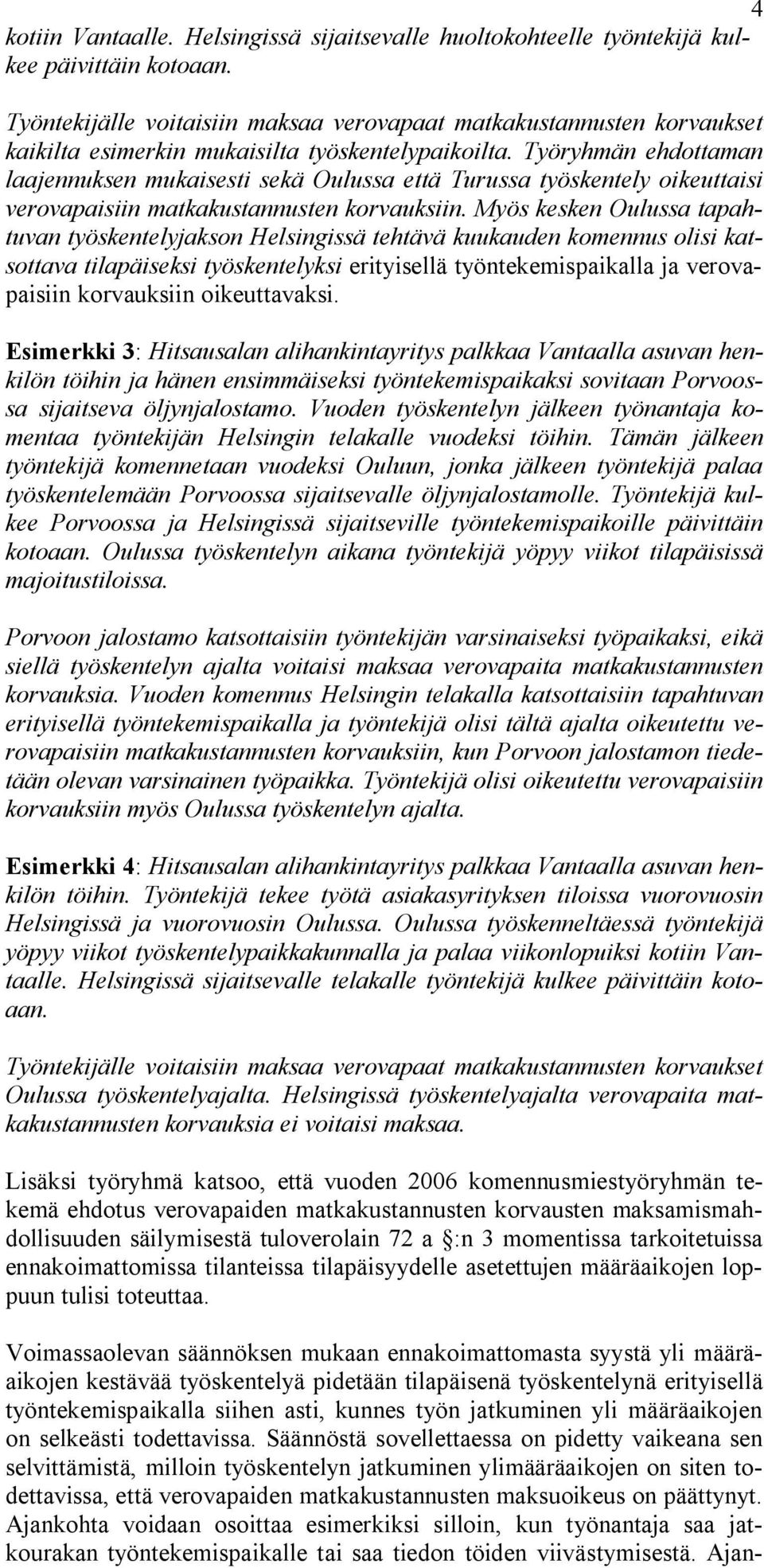 Työryhmän ehdottaman laajennuksen mukaisesti sekä Oulussa että Turussa työskentely oikeuttaisi verovapaisiin matkakustannusten korvauksiin.