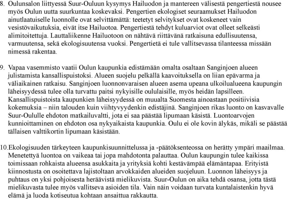 Pengertiestä tehdyt kuluarviot ovat olleet selkeästi alimitoitettuja. Lauttaliikenne Hailuotoon on nähtävä riittävänä ratkaisuna edullisuutensa, varmuutensa, sekä ekologisuutensa vuoksi.