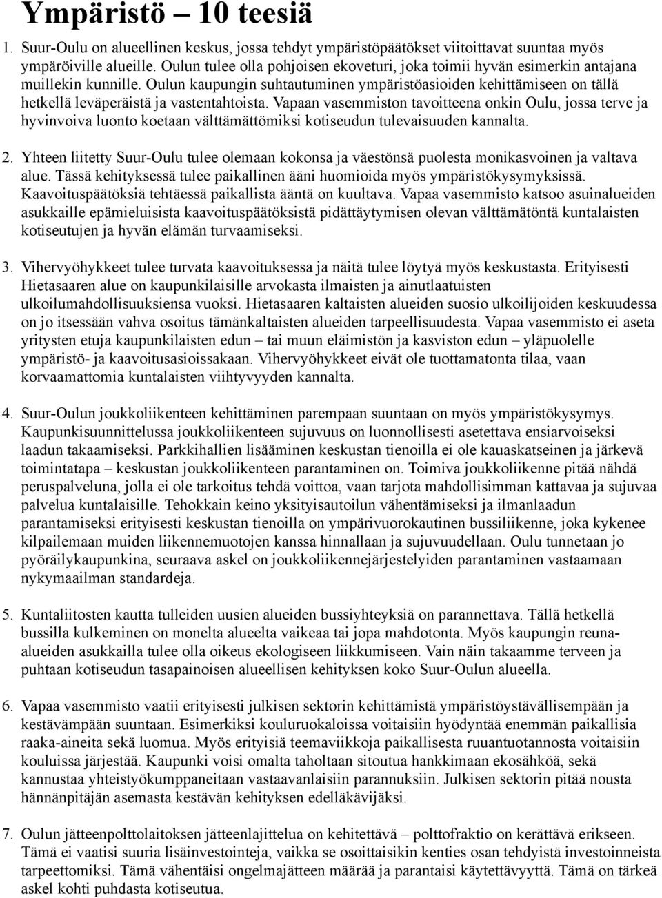 Oulun kaupungin suhtautuminen ympäristöasioiden kehittämiseen on tällä hetkellä leväperäistä ja vastentahtoista.