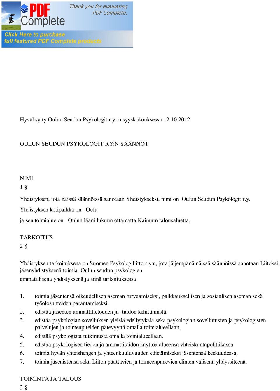 TARKOITUS 2 Yhdistyksen tarkoituksena on Suomen Psykologiliitto r.