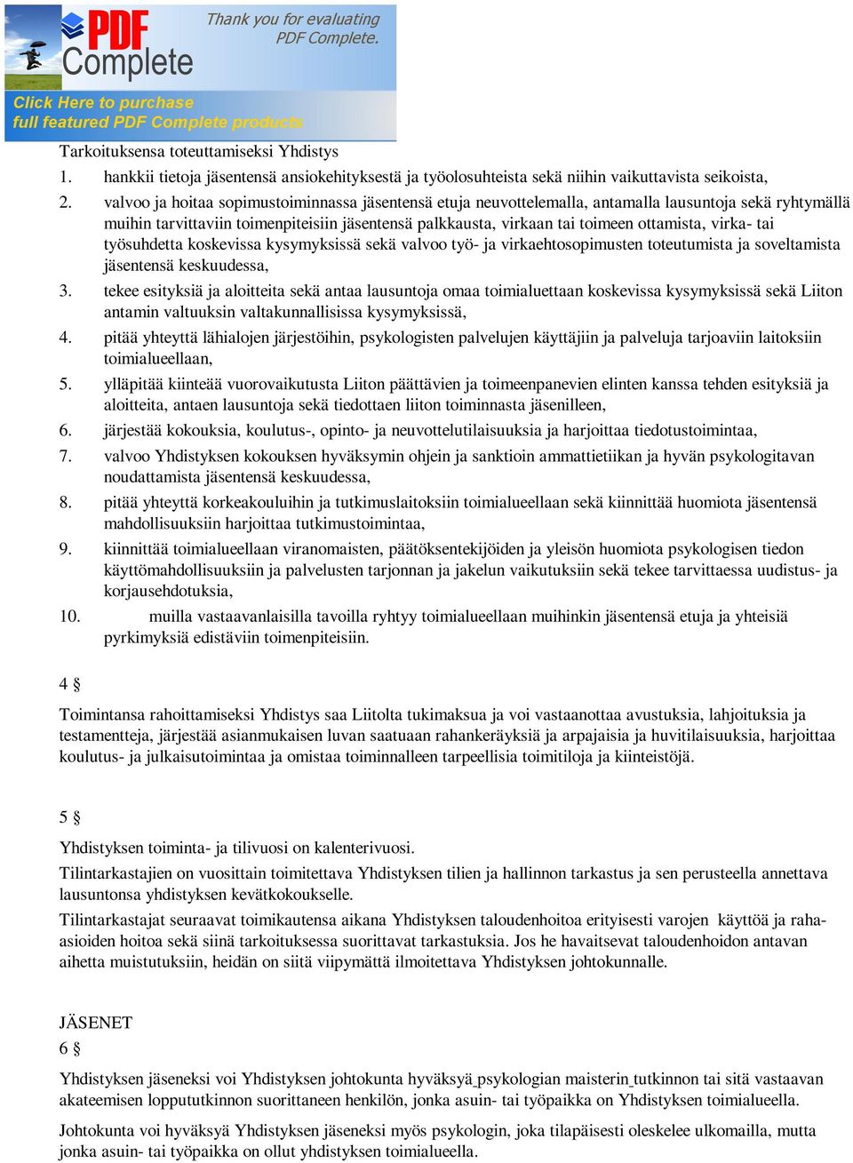 virka- tai työsuhdetta koskevissa kysymyksissä sekä valvoo työ- ja virkaehtosopimusten toteutumista ja soveltamista jäsentensä keskuudessa, 3.