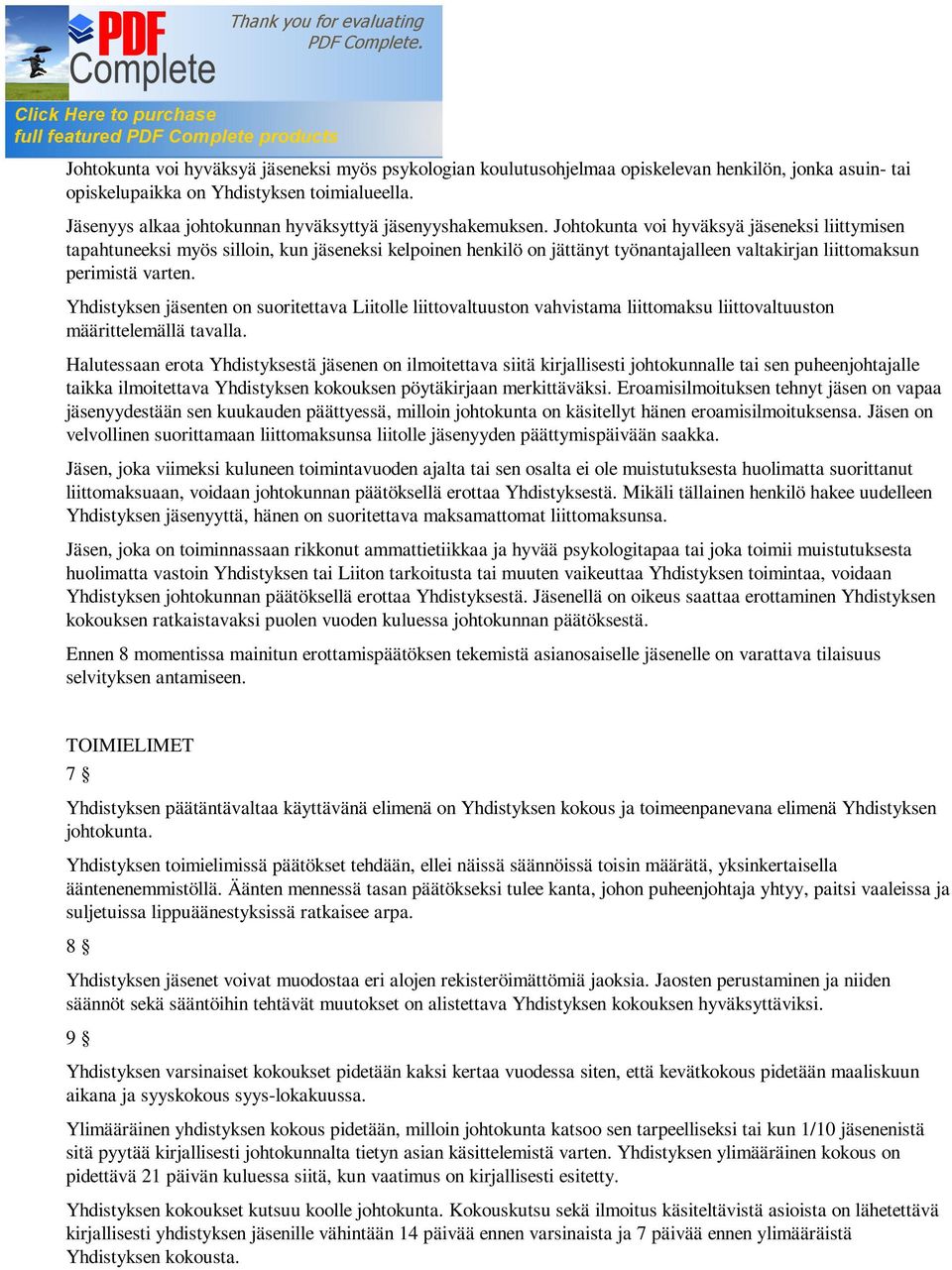 Johtokunta voi hyväksyä jäseneksi liittymisen tapahtuneeksi myös silloin, kun jäseneksi kelpoinen henkilö on jättänyt työnantajalleen valtakirjan liittomaksun perimistä varten.