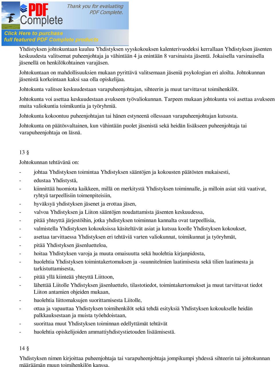 Johtokunnan jäsenistä korkeintaan kaksi saa olla opiskelijaa. Johtokunta valitsee keskuudestaan varapuheenjohtajan, sihteerin ja muut tarvittavat toimihenkilöt.