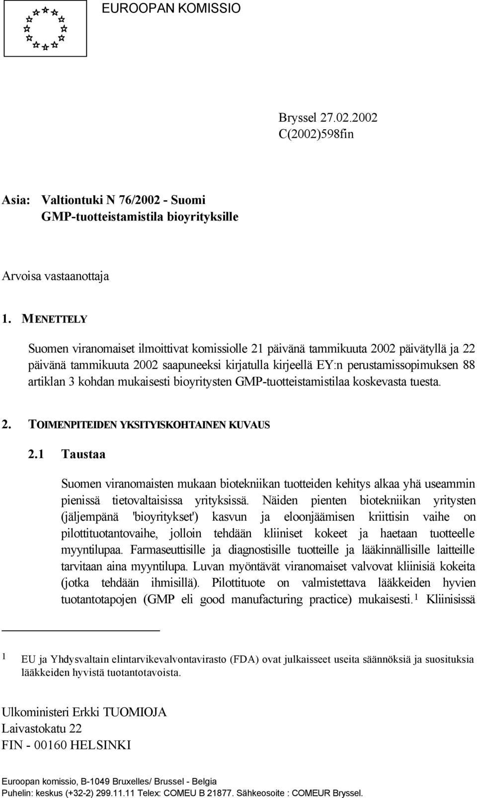 kohdan mukaisesti bioyritysten GMP-tuotteistamistilaa koskevasta tuesta. 2. TOIMENPITEIDEN YKSITYISKOHTAINEN KUVAUS 2.