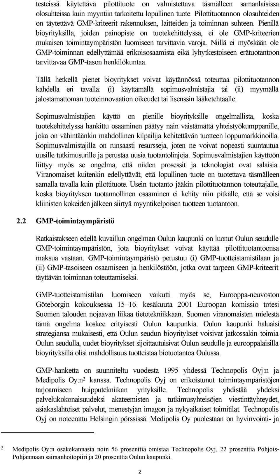 Pienillä bioyrityksillä, joiden painopiste on tuotekehittelyssä, ei ole GMP-kriteerien mukaisen toimintaympäristön luomiseen tarvittavia varoja.