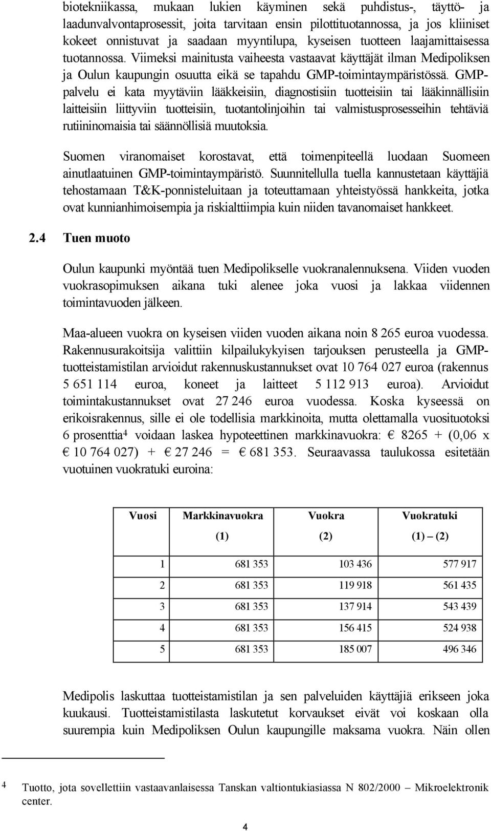 GMPpalvelu ei kata myytäviin lääkkeisiin, diagnostisiin tuotteisiin tai lääkinnällisiin laitteisiin liittyviin tuotteisiin, tuotantolinjoihin tai valmistusprosesseihin tehtäviä rutiininomaisia tai