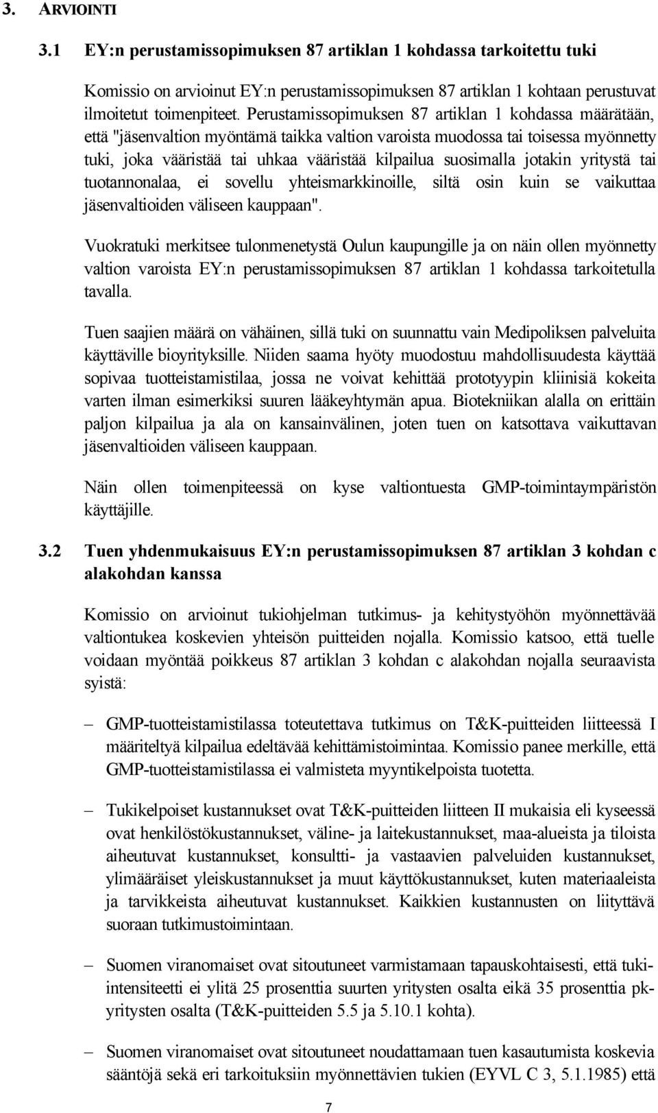 suosimalla jotakin yritystä tai tuotannonalaa, ei sovellu yhteismarkkinoille, siltä osin kuin se vaikuttaa jäsenvaltioiden väliseen kauppaan".