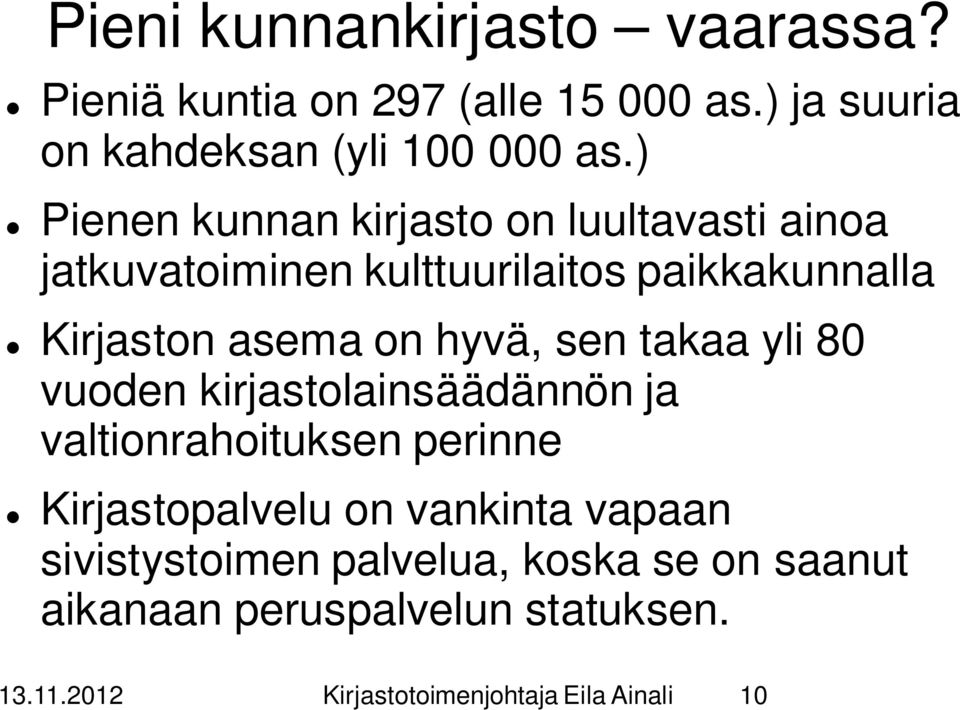 hyvä, sen takaa yli 80 vuoden kirjastolainsäädännön ja valtionrahoituksen perinne Kirjastopalvelu on vankinta