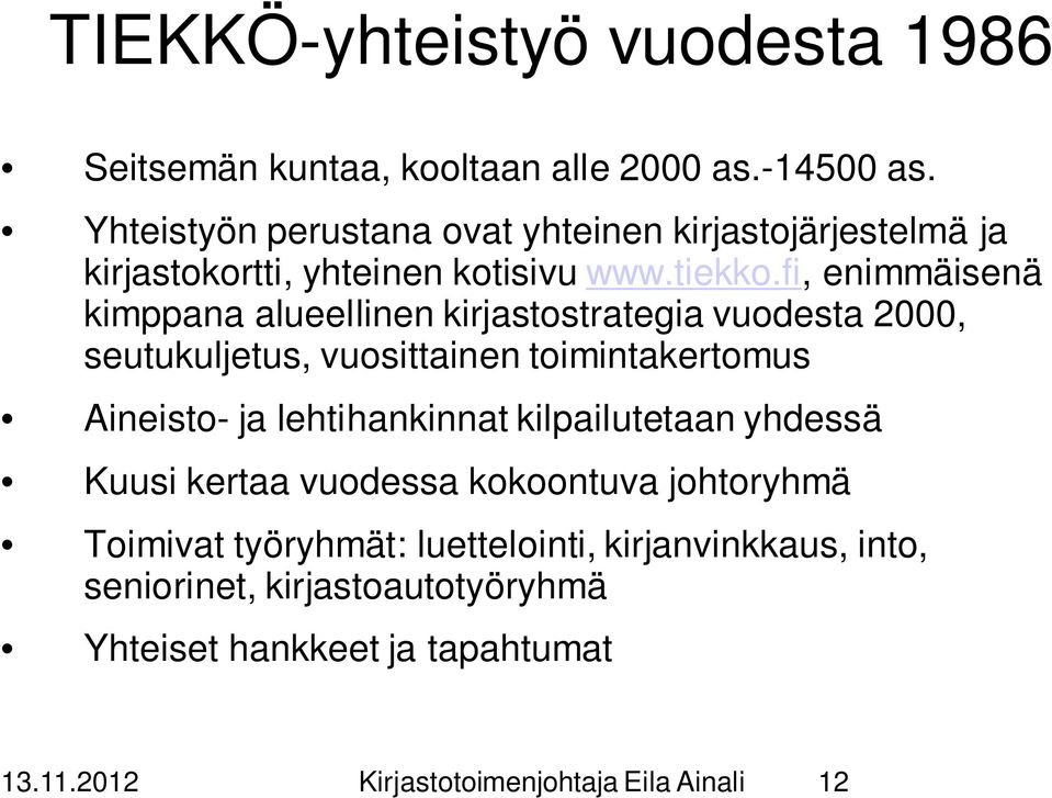 fi, enimmäisenä kimppana alueellinen kirjastostrategia vuodesta 2000, seutukuljetus, vuosittainen toimintakertomus Aineisto- ja