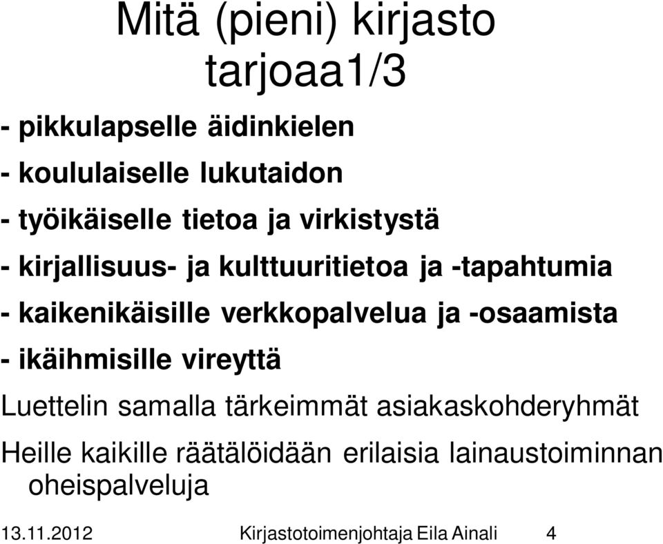 verkkopalvelua ja -osaamista - ikäihmisille vireyttä Luettelin samalla tärkeimmät asiakaskohderyhmät