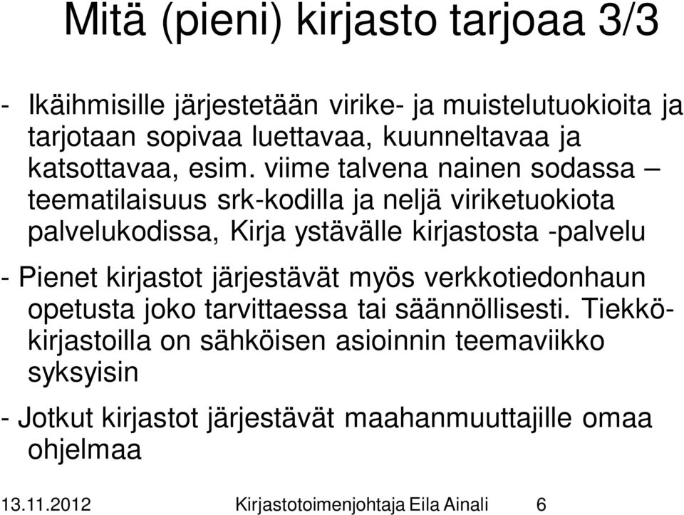 viime talvena nainen sodassa teematilaisuus srk-kodilla ja neljä viriketuokiota palvelukodissa, Kirja ystävälle kirjastosta -palvelu -