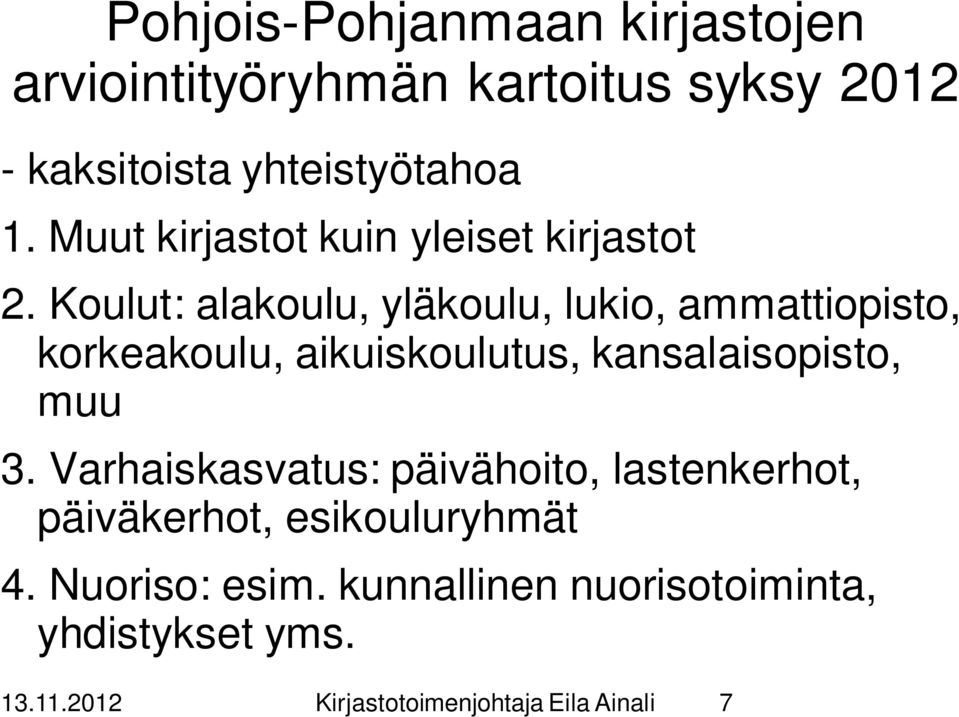 Koulut: alakoulu, yläkoulu, lukio, ammattiopisto, korkeakoulu, aikuiskoulutus, kansalaisopisto, muu 3.