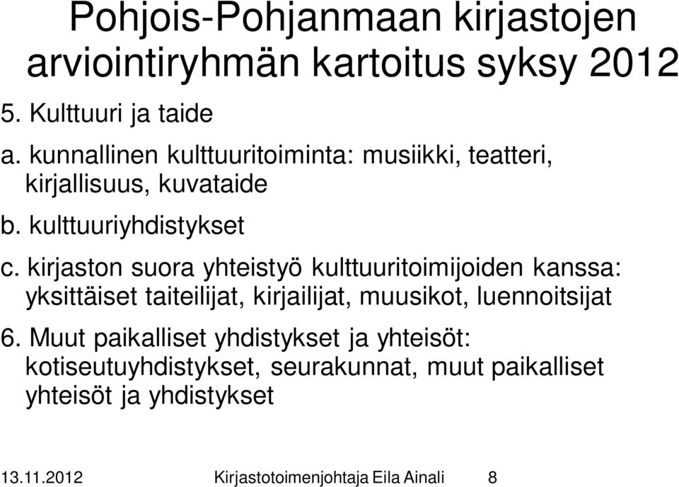 kirjaston suora yhteistyö kulttuuritoimijoiden kanssa: yksittäiset taiteilijat, kirjailijat, muusikot, luennoitsijat 6.