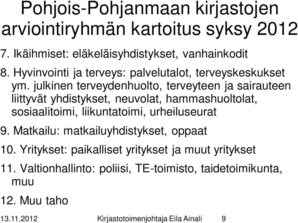 julkinen terveydenhuolto, terveyteen ja sairauteen liittyvät yhdistykset, neuvolat, hammashuoltolat, sosiaalitoimi, liikuntatoimi,