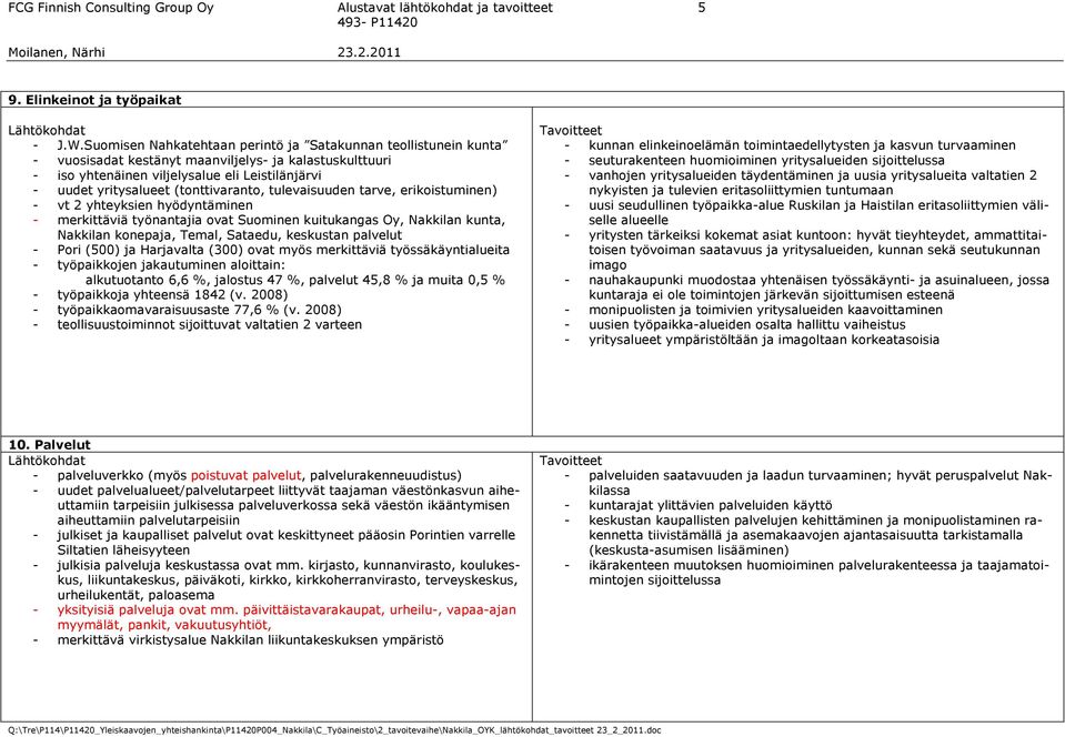 (tonttivaranto, tulevaisuuden tarve, erikoistuminen) - vt 2 yhteyksien hyödyntäminen - merkittäviä työnantajia ovat Suominen kuitukangas Oy, Nakkilan kunta, Nakkilan konepaja, Temal, Sataedu,