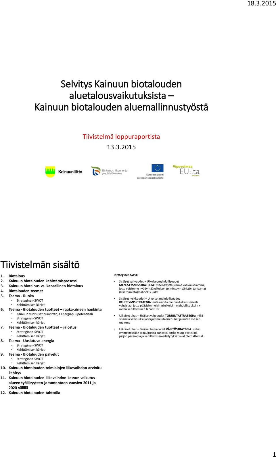 Teema - Biotalouden tuotteet raaka-aineen hankinta Kainuun vuotuiset puuvirrat ja energiapuupotentiaali Strateginen-SWOT Kehittämisen kärjet 7.