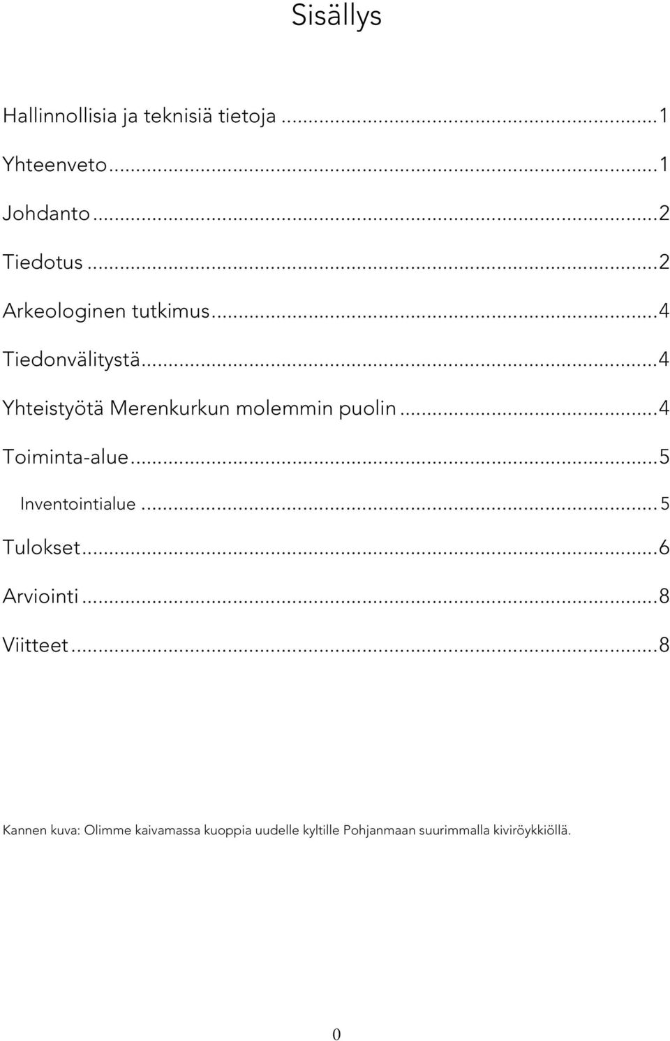 .. 4 Toiminta-alue... 5 Inventointialue... 5 Tulokset... 6 Arviointi... 8 Viitteet.