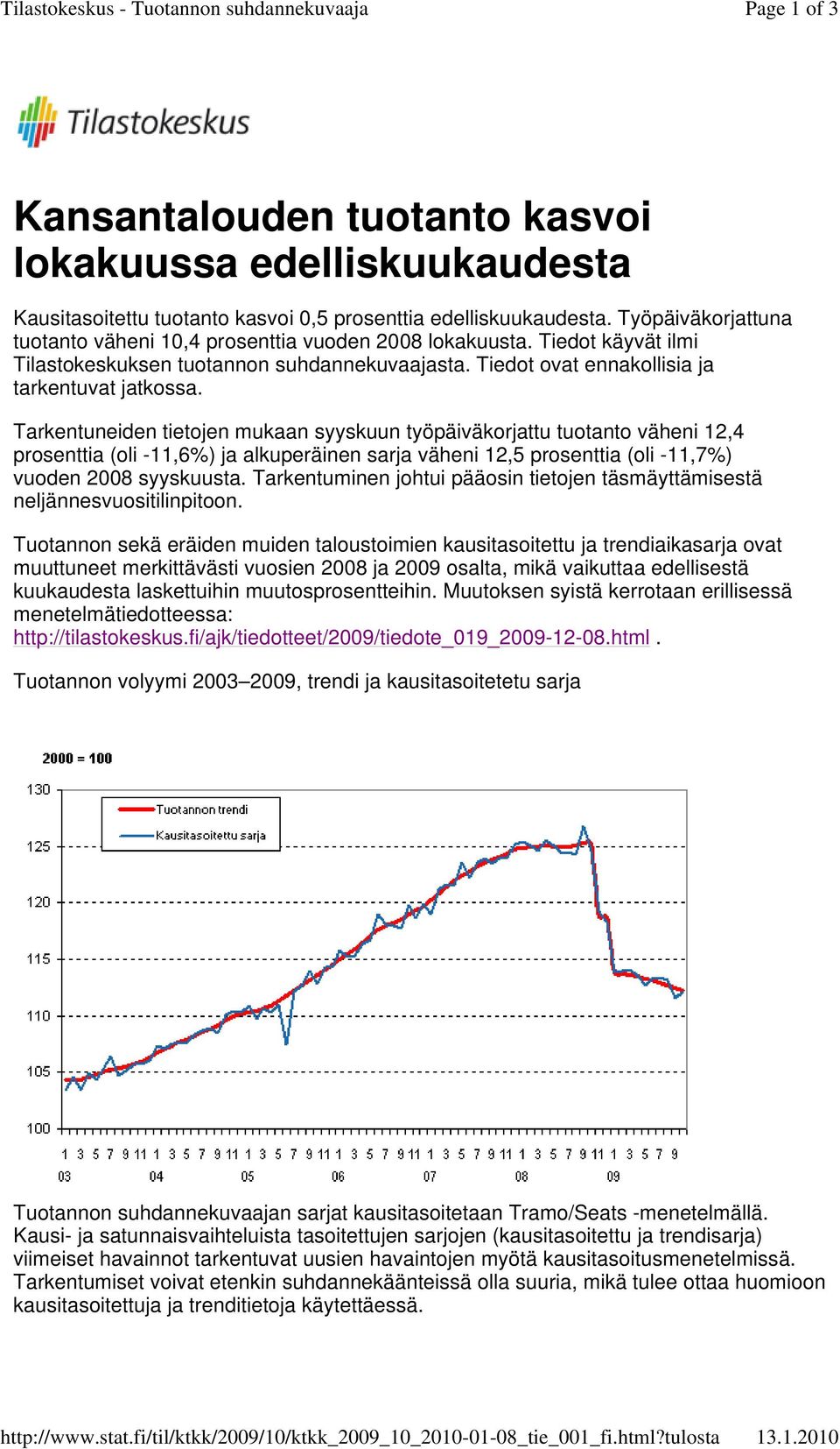 Työpäiväkorjattuna tuotanto väheni 10,4 prosenttia vuoden 2008 lokakuusta. Tiedot käyvät ilmi Tilastokeskuksen tuotannon suhdannekuvaajasta. Tiedot ovat ennakollisia ja tarkentuvat jatkossa.