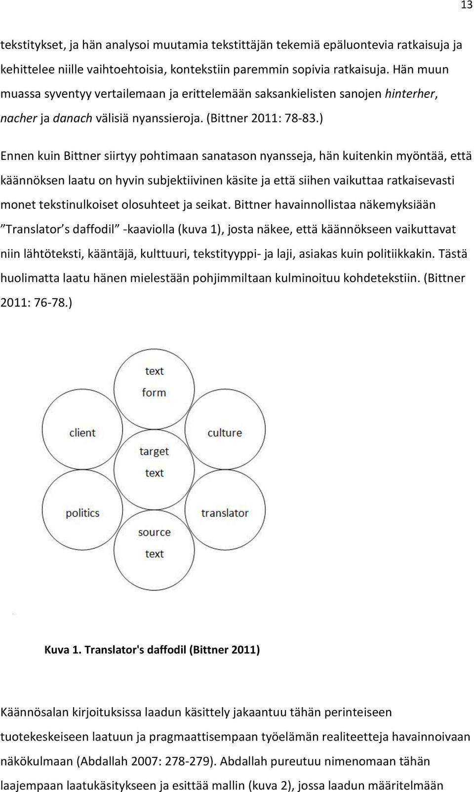 ) Ennen kuin Bittner siirtyy pohtimaan sanatason nyansseja, hän kuitenkin myöntää, että käännöksen laatu on hyvin subjektiivinen käsite ja että siihen vaikuttaa ratkaisevasti monet tekstinulkoiset