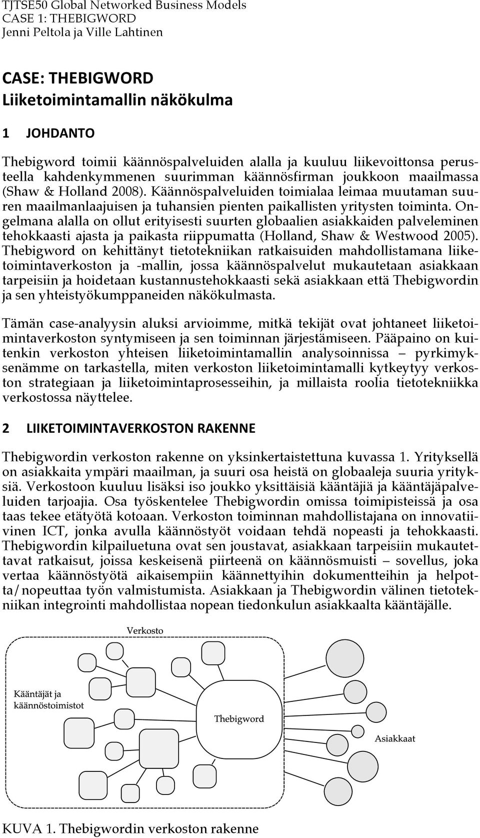 Ongelmana alalla on ollut erityisesti suurten globaalien asiakkaiden palveleminen tehokkaasti ajasta ja paikasta riippumatta (Holland, Shaw & Westwood 2005).