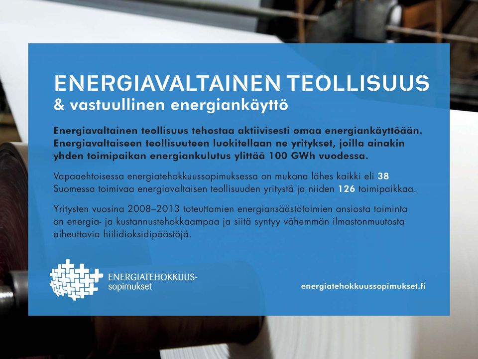 Vapaaehtoisessa energiatehokkuussopimuksessa on mukana lähes kaikki eli 38 Suomessa toimivaa energiavaltaisen teollisuuden yritystä ja niiden 126