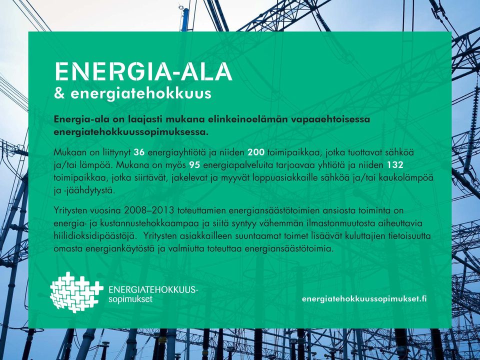 Mukana on myös 95 energiapalveluita tarjoavaa yhtiötä ja niiden 132 toimipaikkaa, jotka siirtävät, jakelevat ja myyvät loppuasiakkaille sähköä ja/tai kaukolämpöä ja -jäähdytystä.