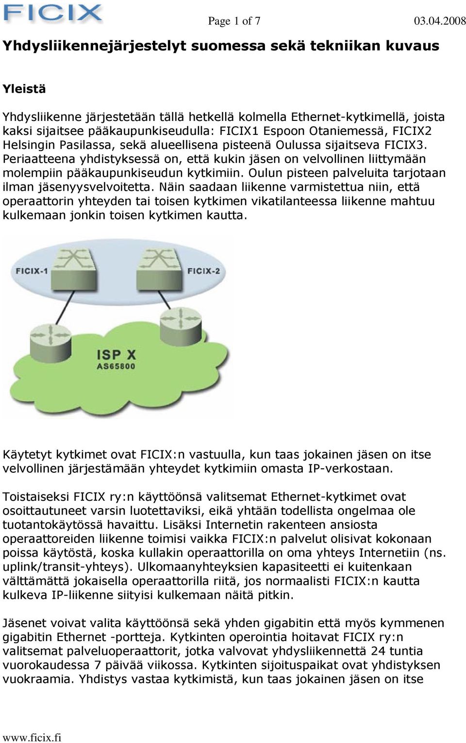 Otaniemessä, FICIX2 Helsingin Pasilassa, sekä alueellisena pisteenä Oulussa sijaitseva FICIX3.