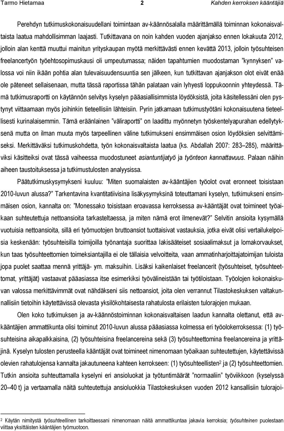 työehtosopimuskausi oli umpeutumassa; näiden tapahtumien muodostaman kynnyksen valossa voi niin ikään pohtia alan tulevaisuudensuuntia sen jälkeen, kun tutkittavan ajanjakson olot eivät enää ole