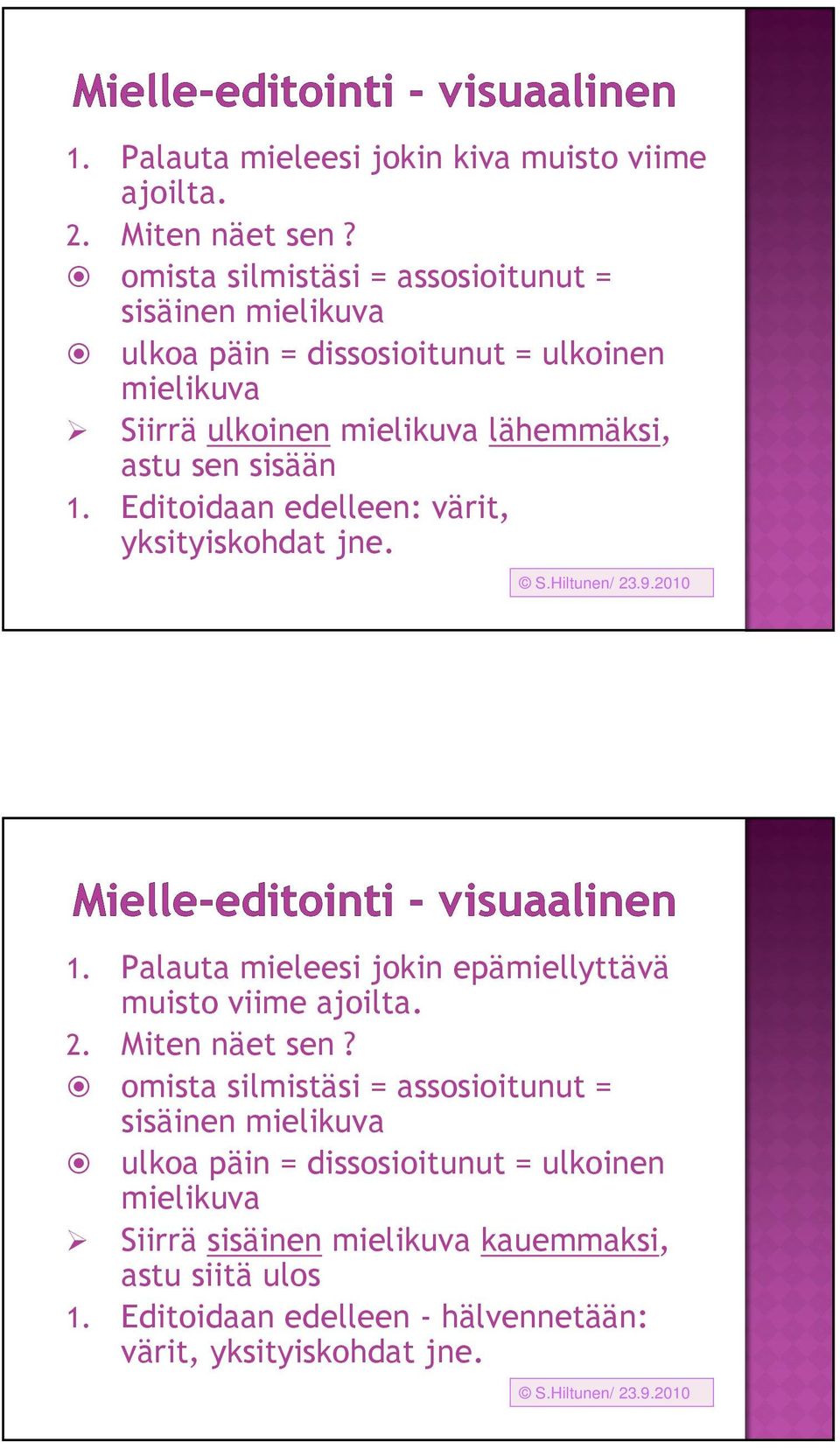 1. Editoidaan edelleen: värit, yksityiskohdat jne. S.Hiltunen/ 23.9.2010 1. Palauta mieleesi jokin epämiellyttävä muisto viime ajoilta. 2. Miten näet sen?