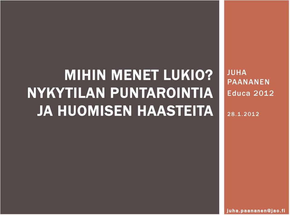 HUOMISEN HAASTEITA JUHA