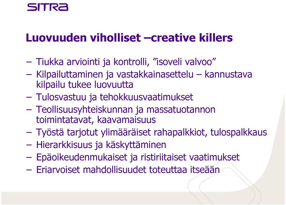 Teollisuusyhteiskunnan ja massatuotannon toimintatavat, kaavamaisuus Työstä tarjotut ylimääräiset rahapalkkiot,