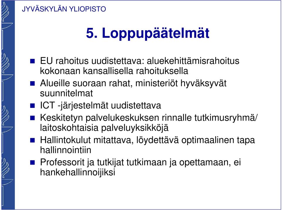 palvelukeskuksen rinnalle tutkimusryhmä/ laitoskohtaisia palveluyksikköjä Hallintokulut mitattava,