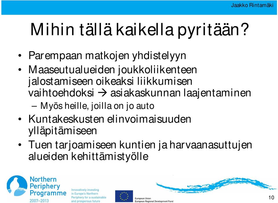 oikeaksi liikkumisen vaihtoehdoksi asiakaskunnan laajentaminen Myös heille,