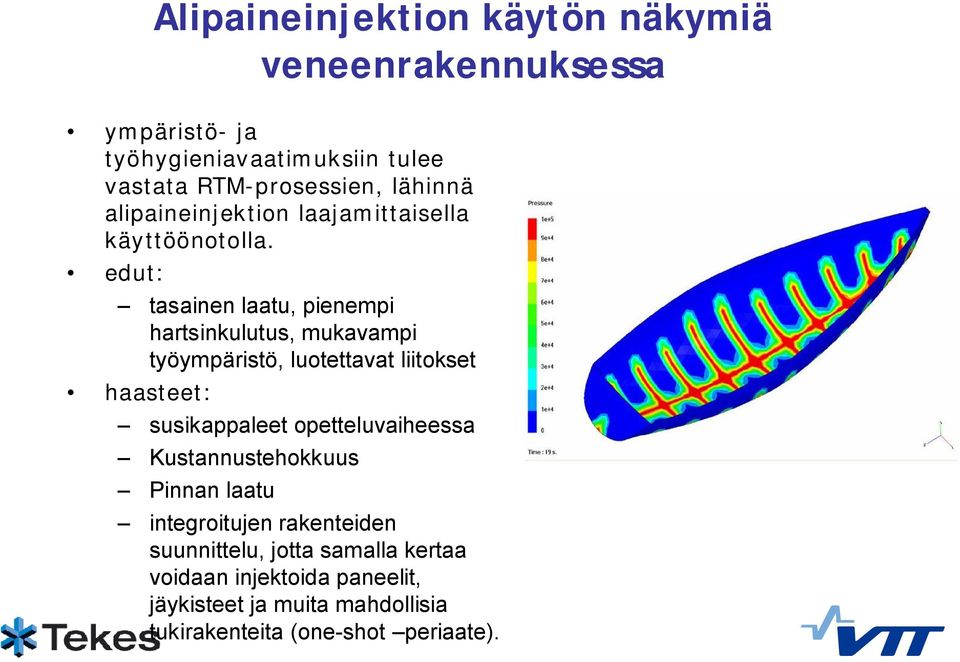 edut: tasainen laatu, pienempi hartsinkulutus, mukavampi työympäristö, luotettavat liitokset haasteet: susikappaleet