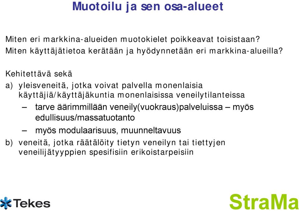 Kehitettävä sekä a) yleisveneitä, jotka voivat palvella monenlaisia käyttäjiä/käyttäjäkuntia monenlaisissa veneilytilanteissa