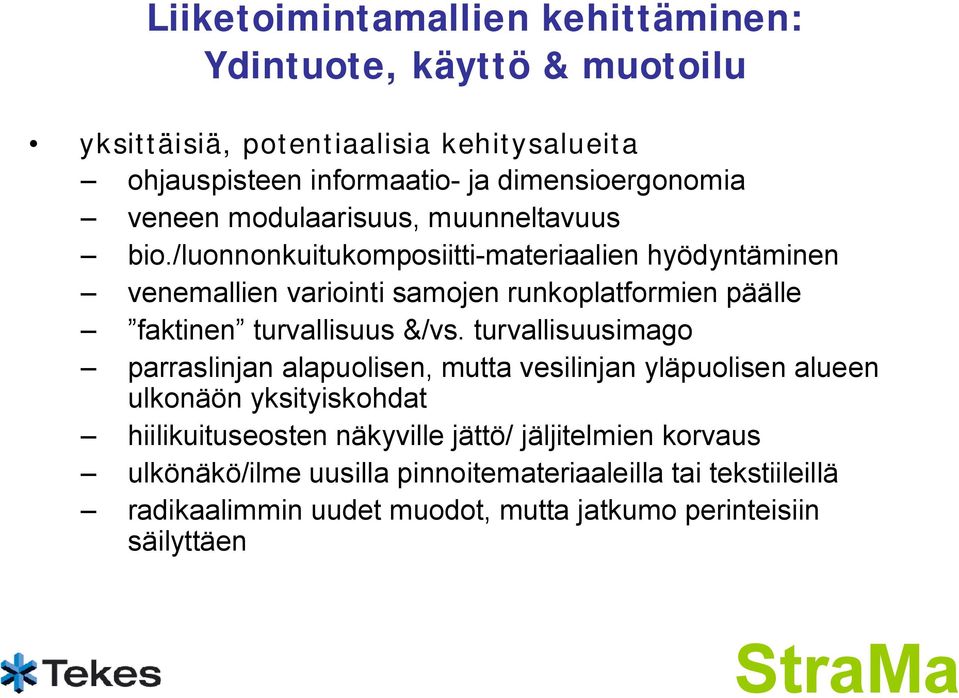 /luonnonkuitukomposiitti materiaalien hyödyntäminen venemallien variointi samojen runkoplatformien päälle faktinen turvallisuus &/vs.