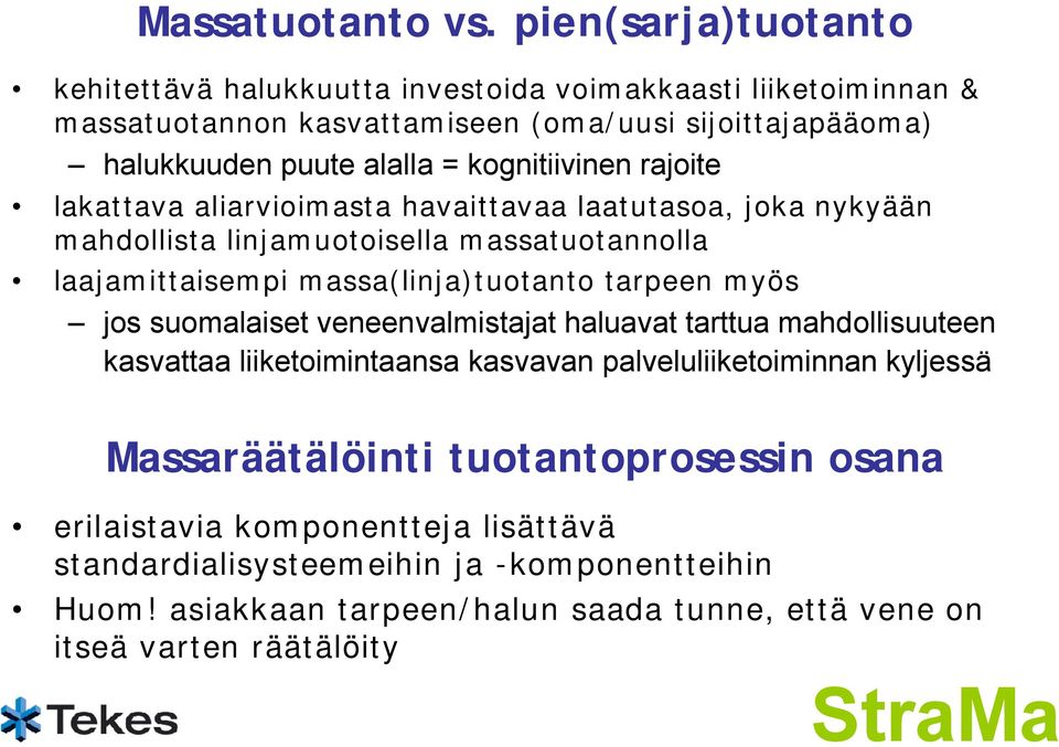 kognitiivinen rajoite lakattava aliarvioimasta havaittavaa laatutasoa, joka nykyään mahdollista linjamuotoisella massatuotannolla laajamittaisempi massa(linja)tuotanto tarpeen