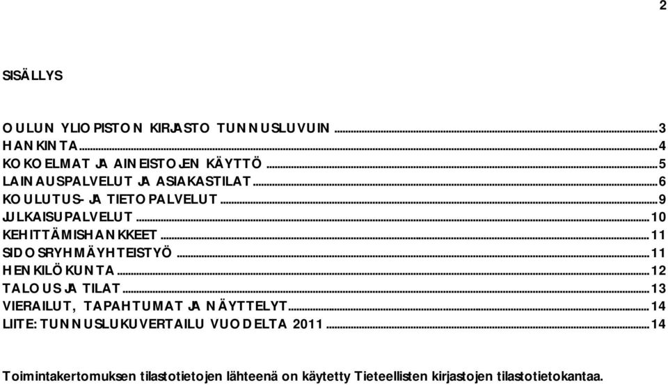 .. 11 SIDOSRYHMÄYHTEISTYÖ... 11 HENKILÖKUNTA... 12 TALOUS JA TILAT... 13 VIERAILUT, TAPAHTUMAT JA NÄYTTELYT.