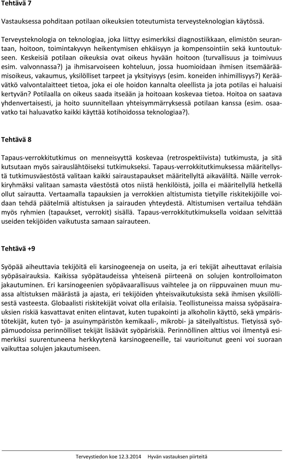 Keskeisiä potilaan oikeuksia ovat oikeus hyvään hoitoon (turvallisuus ja toimivuus esim. valvonnassa?