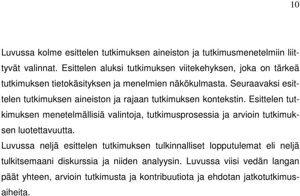 Seuraavaksi esittelen tutkimuksen aineiston ja rajaan tutkimuksen kontekstin.