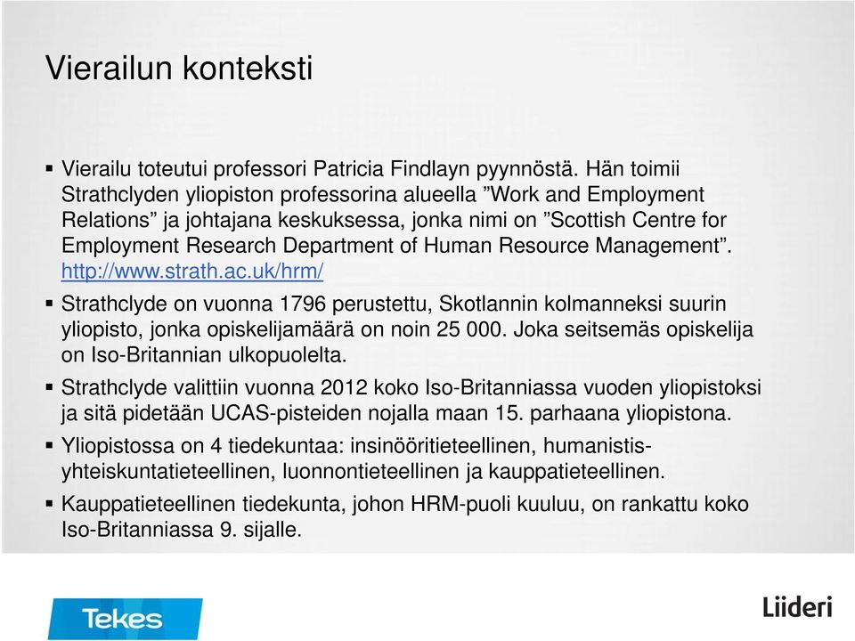 Management. http://www.strath.ac.uk/hrm/ Strathclyde on vuonna 1796 perustettu, Skotlannin kolmanneksi suurin yliopisto, jonka opiskelijamäärä on noin 25 000.