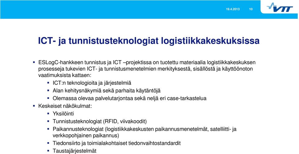 parhaita käytäntöjä Olemassa olevaa palvelutarjontaa sekä neljä eri case-tarkastelua Keskeiset näkökulmat: Yksilöinti Tunnistusteknologiat (RFID, viivakoodit)