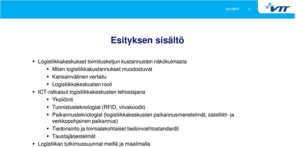 Tunnistusteknologiat (RFID, viivakoodit) Paikannusteknologiat (logistiikkakeskusten paikannusmenetelmät, satelliitti- ja