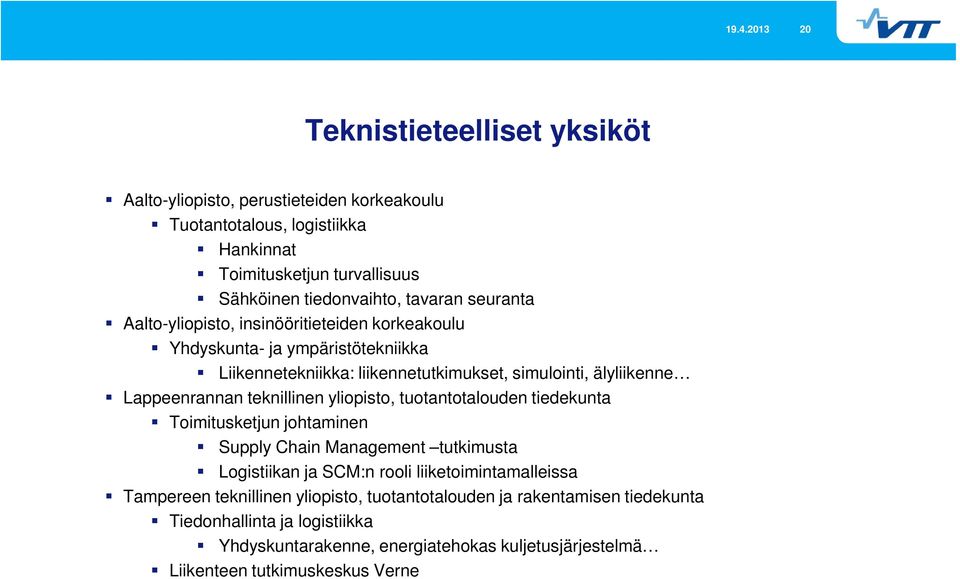teknillinen yliopisto, tuotantotalouden tiedekunta Toimitusketjun johtaminen Supply Chain Management tutkimusta Logistiikan ja SCM:n rooli liiketoimintamalleissa Tampereen