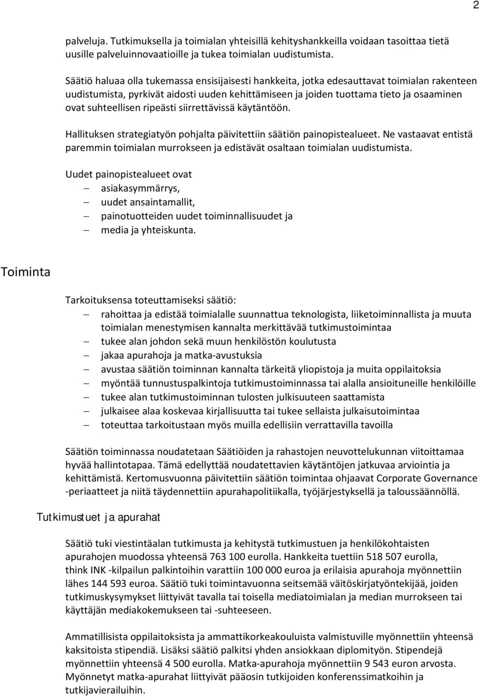 suhteellisen ripeästi siirrettävissä käytäntöön. Hallituksen strategiatyön pohjalta päivitettiin säätiön painopistealueet.