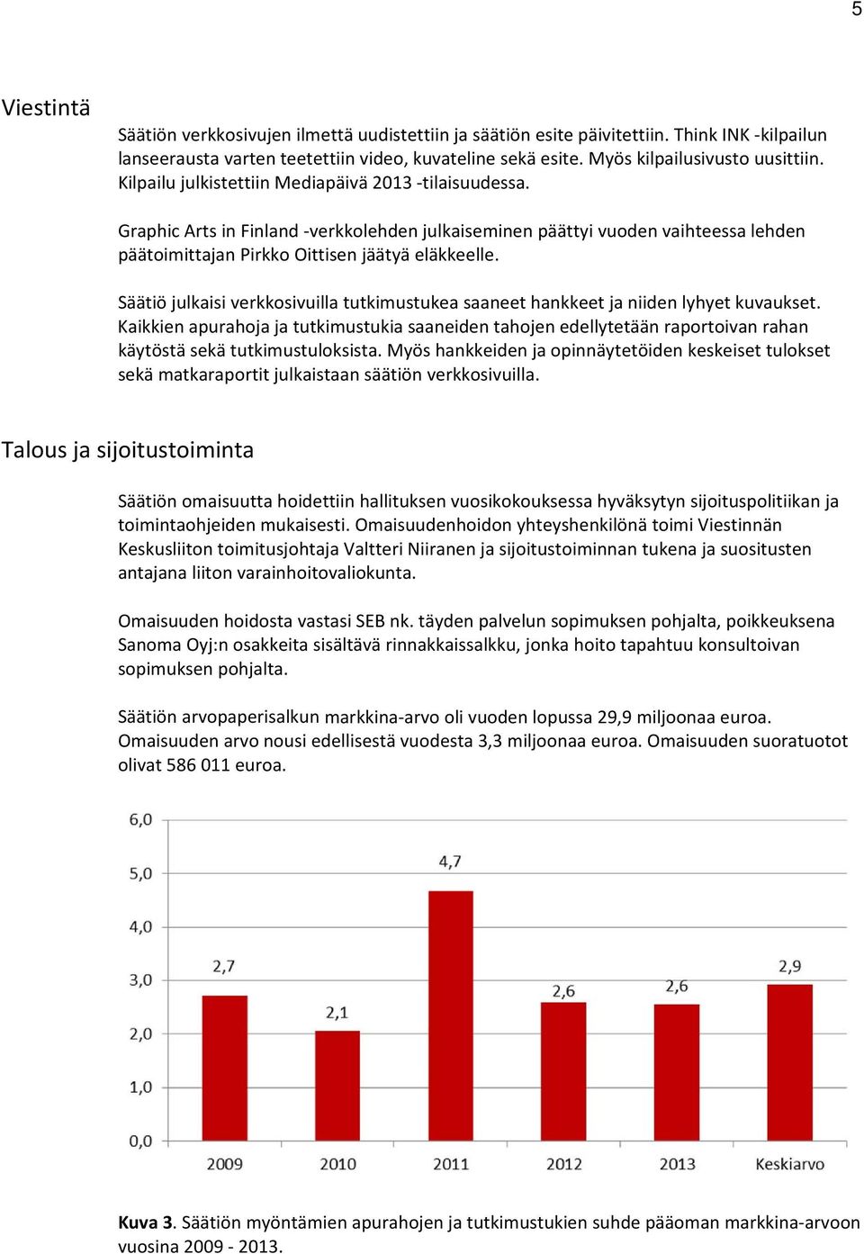 Säätiö julkaisi verkkosivuilla tutkimustukea saaneet hankkeet ja niiden lyhyet kuvaukset.