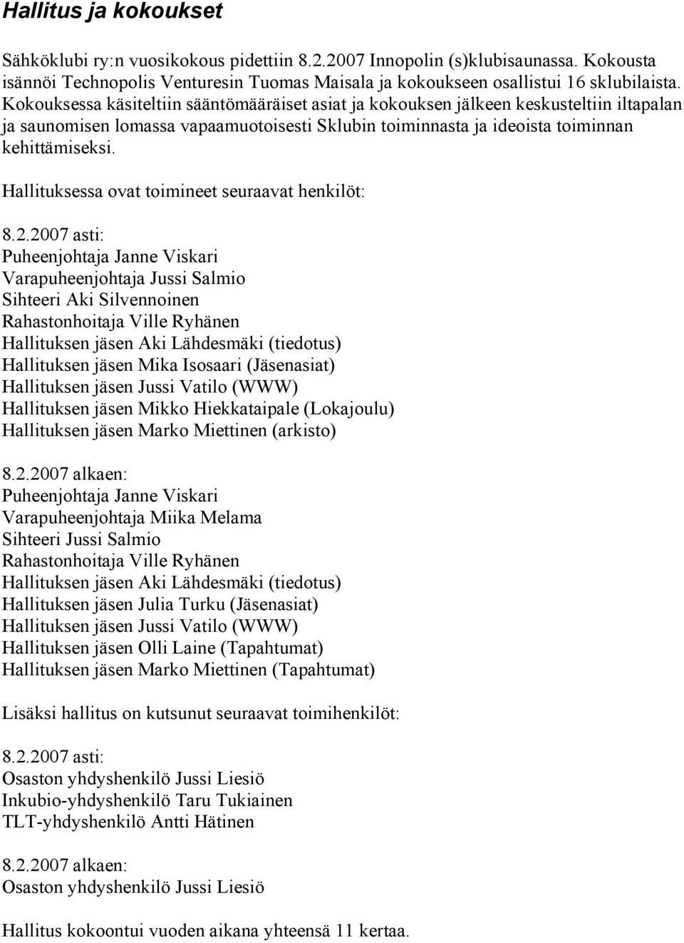 Hallituksessa ovat toimineet seuraavat henkilöt: 8.2.