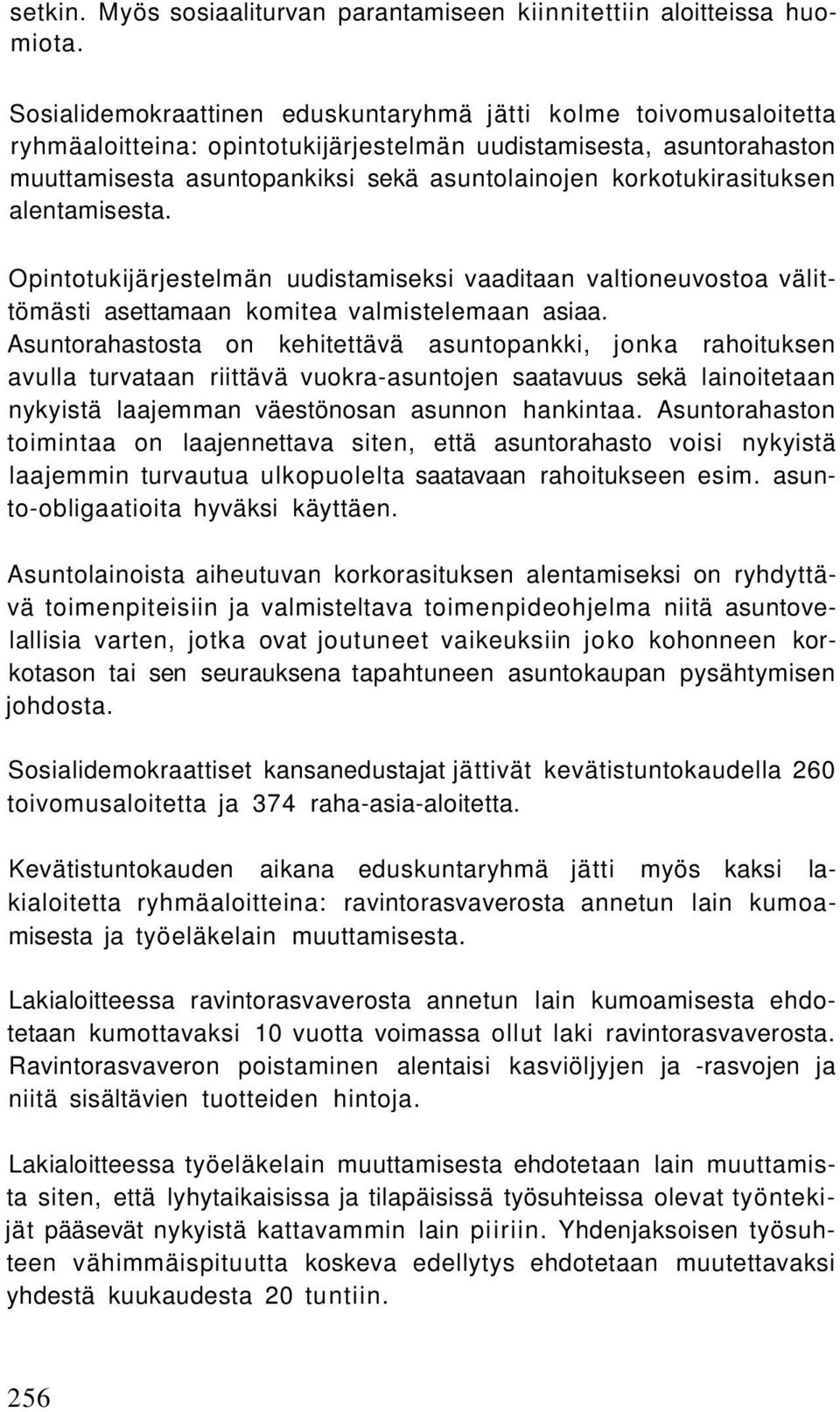 korkotukirasituksen alentamisesta. Opintotukijärjestelmän uudistamiseksi vaaditaan valtioneuvostoa välittömästi asettamaan komitea valmistelemaan asiaa.