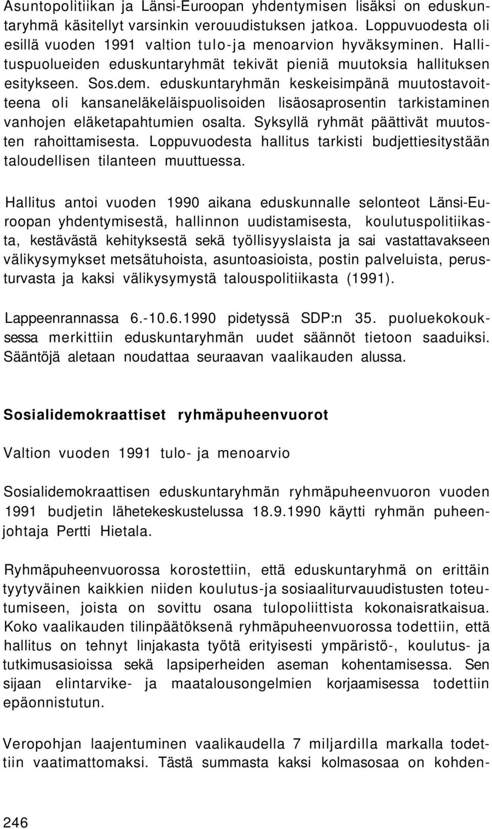 eduskuntaryhmän keskeisimpänä muutostavoitteena oli kansaneläkeläispuolisoiden lisäosaprosentin tarkistaminen vanhojen eläketapahtumien osalta. Syksyllä ryhmät päättivät muutosten rahoittamisesta.