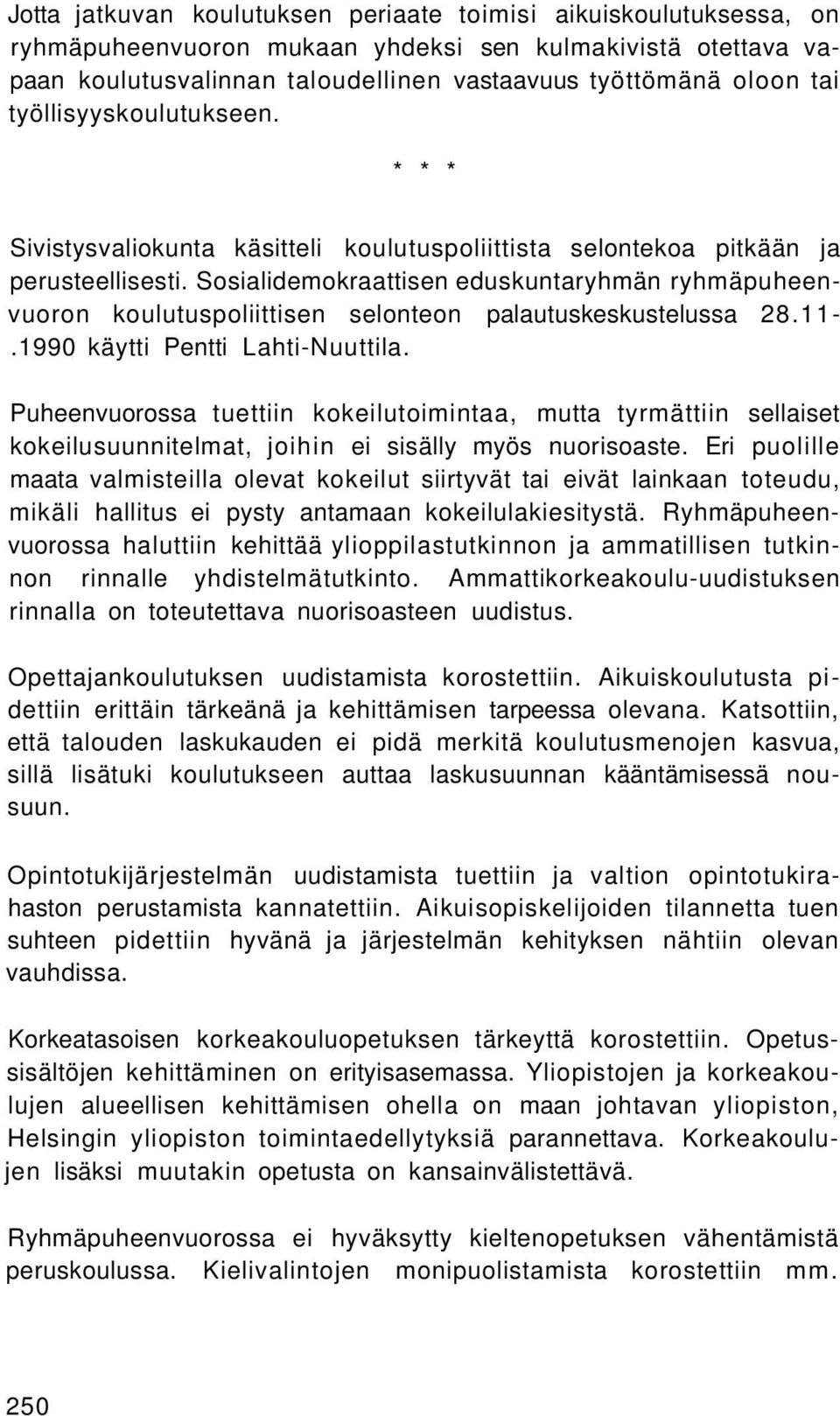 Sosialidemokraattisen eduskuntaryhmän ryhmäpuheenvuoron koulutuspoliittisen selonteon palautuskeskustelussa 28.11-.1990 käytti Pentti Lahti-Nuuttila.